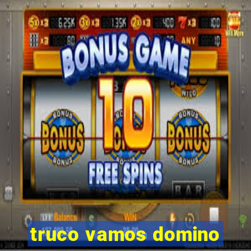 truco vamos domino